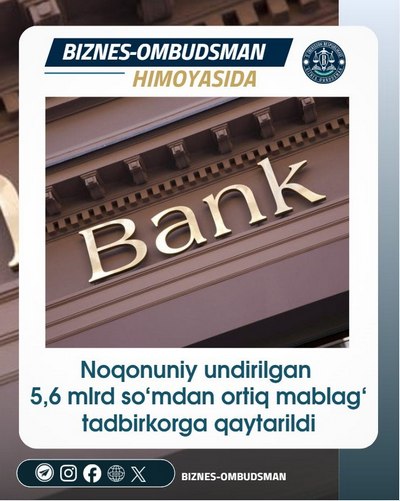 Noqonuniy undirilgan 5,6 milliard so`mdan ortiq mablag` tadbirkorga qaytarildi